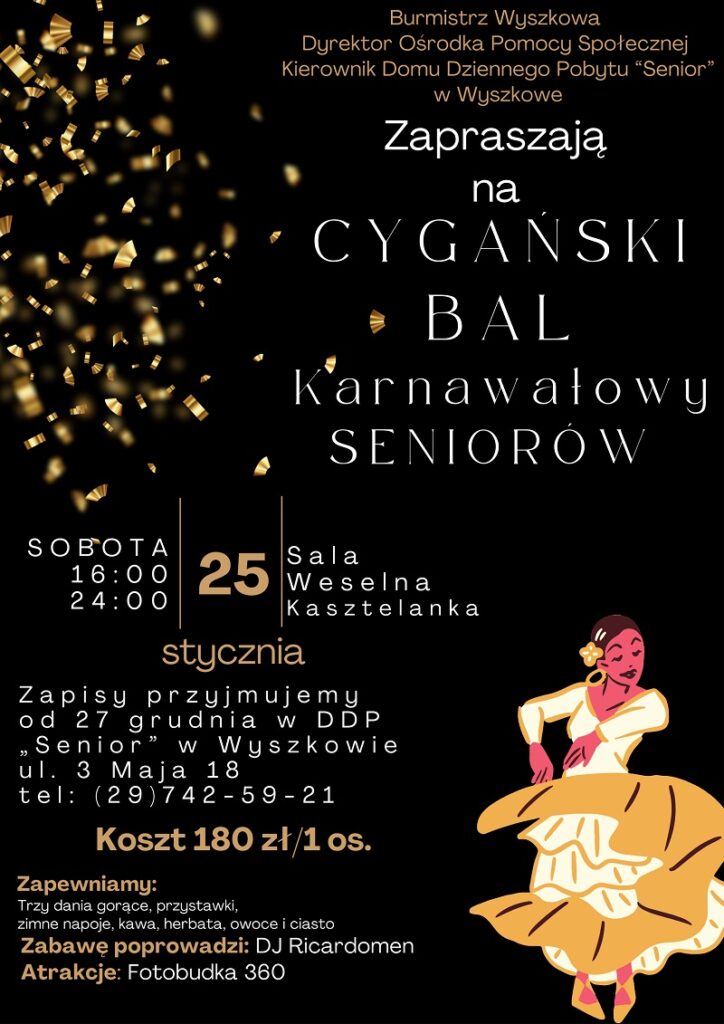 Zaproszenie na Cygański Bal Karnawałowy Seniorów. Sobota 25 stycznia od godz. 16:00 do 24:00 w sali weselnej Kasztelanka w Wyszkowie. Zapisy w DDP Senior tel. 29 7425921, koszt 180 zł od osoby. 