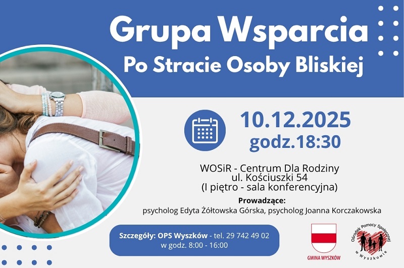 Informacja o spotkaniu Grupy wsparcia Po Stracie Osoby Bliskiej. 27.12.2025 godz. 18:30 Centrum Dla Rodziny ul. Kościuszki 54 prowadzą Psycholog Edyta Żółkowska Górska i Joanna Korczakowska