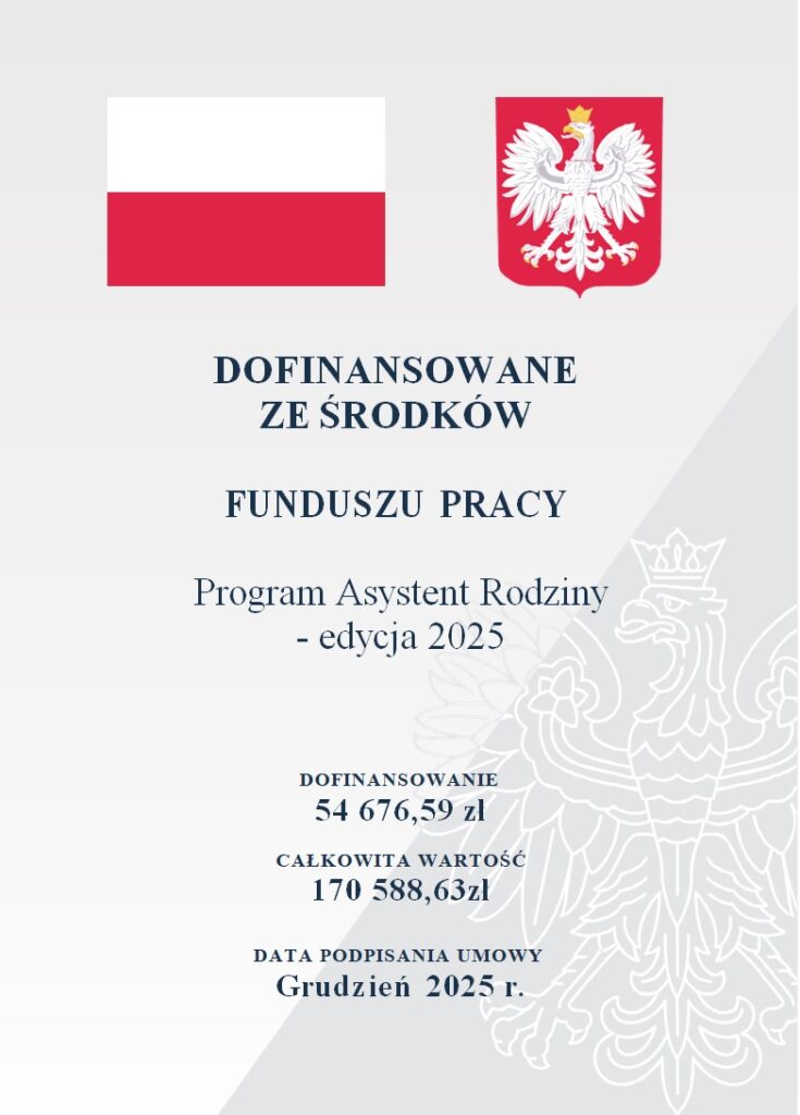 Dofinansowane ze środków Funduszu Pracy.
Program Asystent Rodziny - edycja 2025
Dofinansowanie 54 676,59 zł
Całkowita wartość 170 588,63 zł
Data podpisania umowy
Grudzień 2025 r.