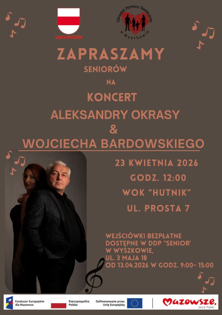 Zapraszamy Seniorów na koncert Alaksandry Okrasy i Wojciecha Bardowskiego 23 kwietnia 2026 godz. 12:00 w WOK HUTNIK ul. Prosta 7. Wejściówki bezpłatne dostępne w DDP Senior w Wyszkowie ul. 3 Maja 18 od 13.04.2026 w godz. 9:00-15:00.
