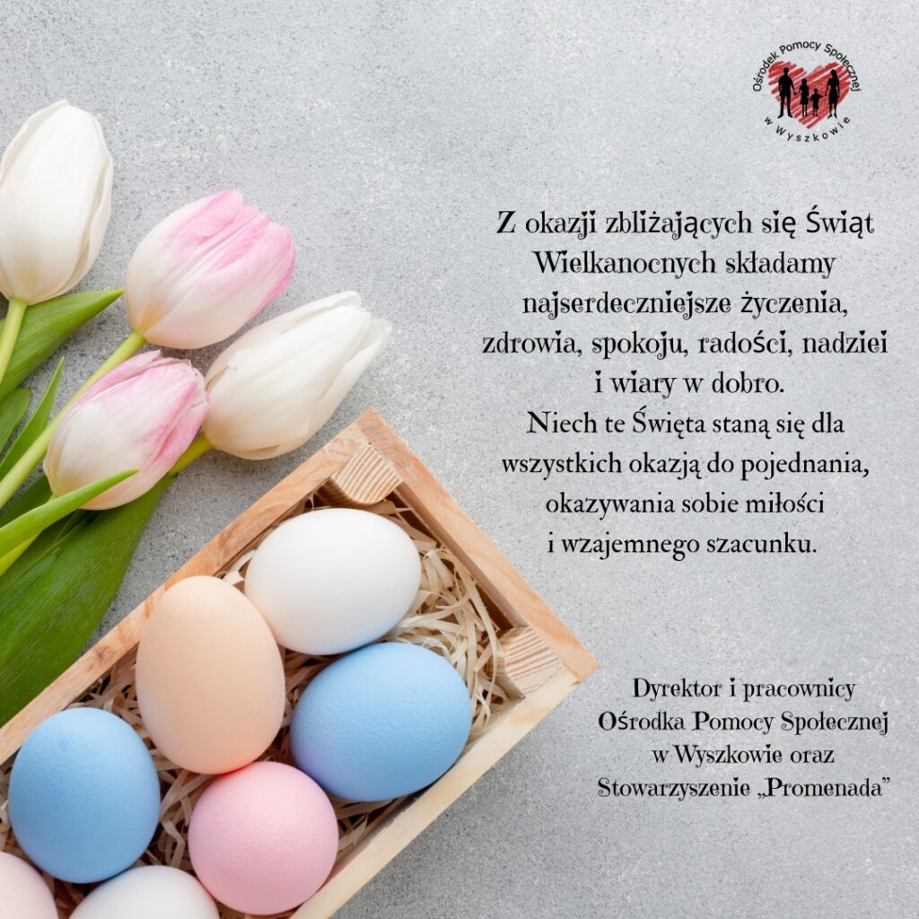 Życzenia od Dyrekcji i pracowników Ośrodka Pomocy Społecznej w Wyszkowie oraz Stowarzyszenia Promenada.