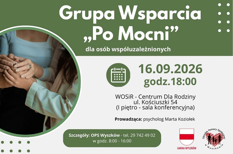 Grupa wsparcia "PO MOCNI" spotkanie 16.09.2026 o godz. 18 w WOSIR ul. Kościuszki 54. Pierwsze piętro sala konferencyjna. Prowadzący: Marta Koziołek - psycholog. Szczegóły Anna Godleś OPS Wyszków tel. 510 034 959 godz. 12:00-16:00